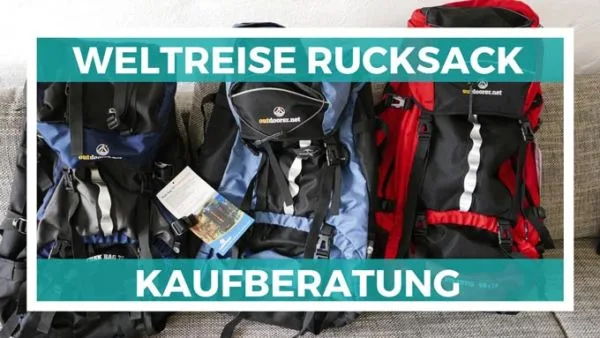 Weltreise Rucksack und Backpacker Rucksack Kaufberatung